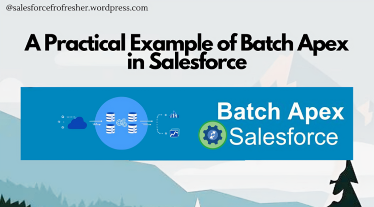 A Practical Example of Batch Apex in Salesforce